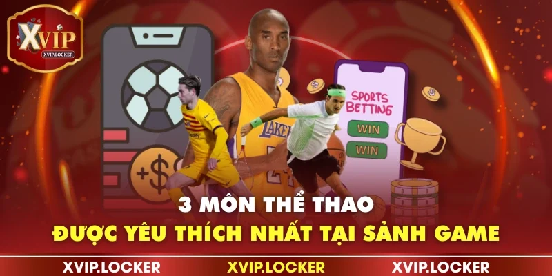 3 môn thể thao được yêu thích nhất tại sảnh game
