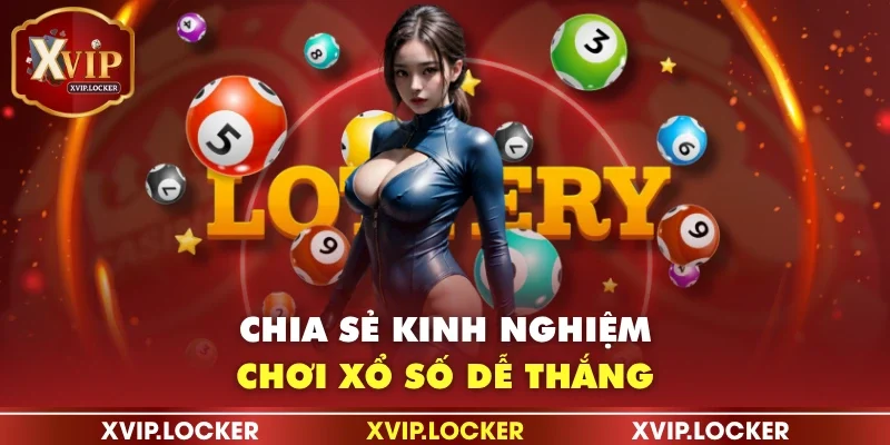 Chia sẻ kinh nghiệm chơi xổ số dễ thắng