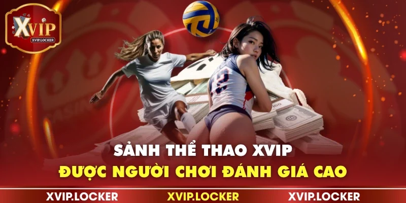 Sảnh thể thao XVIP được người chơi đánh giá cao