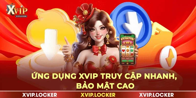 Ứng dụng XVIP truy cập nhanh, bảo mật cao